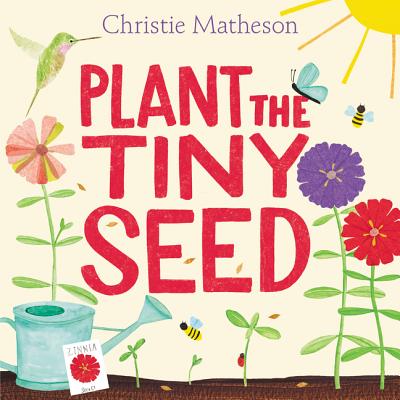 Plant the Tiny Seed - Christie Matheson