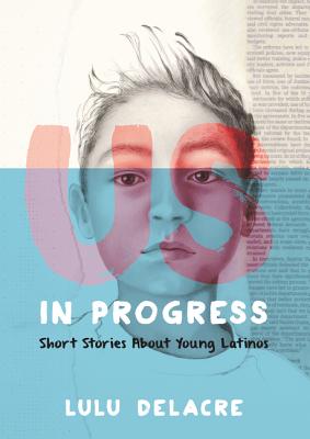 Us, in Progress: Short Stories about Young Latinos - Lulu Delacre