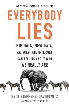 Poza produsului Everybody Lies: Big Data, New Data, and What the Internet Can Tell Us about Who We Really Are - Seth Stephens-davidowitz
