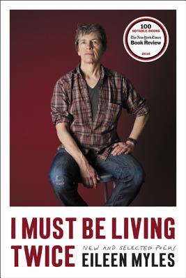 I Must Be Living Twice: New and Selected Poems - Eileen Myles
