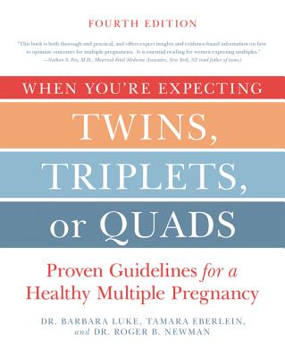 When You're Expecting Twins, Triplets, or Quads 4th Edition: Proven Guidelines for a Healthy Multiple Pregnancy - Barbara Luke