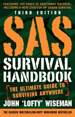 SAS Survival Handbook, Third Edition: The Ultimate Guide to Surviving Anywhere - John 'lofty' Wiseman