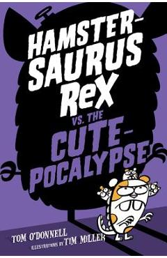 Coperta cărții 'Hamstersaurus Rex vs. the Cutepocalypse - Tom O'donnell'