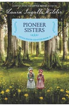 Pioneer Sisters: Reillustrated Edition - Laura Ingalls Wilder