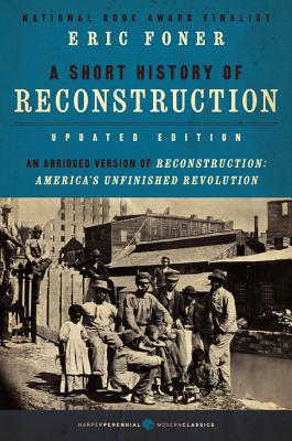 A Short History of Reconstruction, Updated Edition - Eric Foner