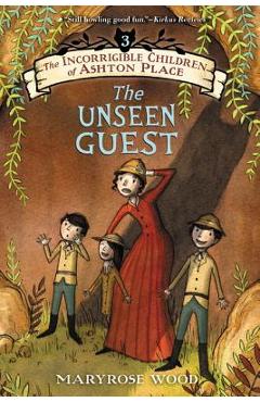 Coperta cărții 'The Incorrigible Children of Ashton Place: Book III: The Unseen Guest - Maryrose Wood'