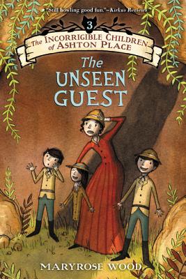 The Incorrigible Children of Ashton Place: Book III: The Unseen Guest - Maryrose Wood