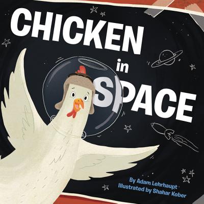 Chicken in Space - Adam Lehrhaupt