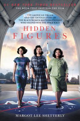 Hidden Figures: The American Dream and the Untold Story of the Black Women Mathematicians Who Helped Win the Space Race - Margot Lee Shetterly