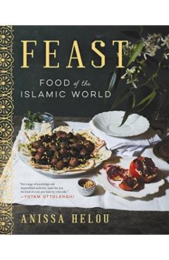 Feast: Food of the Islamic World - Anissa Helou