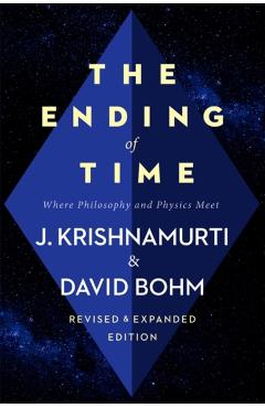 The Ending of Time: Where Philosophy and Physics Meet - Jiddu Krishnamurti