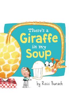 Poza produsului There's a Giraffe in My Soup - Ross Burach