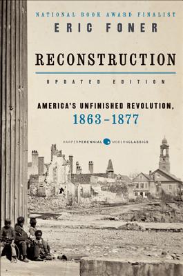 Reconstruction Updated Edition: America's Unfinished Revolution, 1863-1877 - Eric Foner