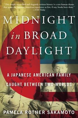 Midnight in Broad Daylight: A Japanese American Family Caught Between Two Worlds - Pamela Rotner Sakamoto