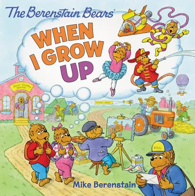 The Berenstain Bears: When I Grow Up - Mike Berenstain