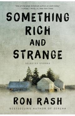 Something Rich and Strange: Selected Stories - Ron Rash