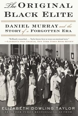 The Original Black Elite: Daniel Murray and the Story of a Forgotten Era - Elizabeth Dowling Taylor