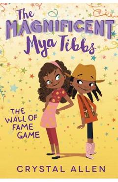 Coperta cărții 'The Magnificent Mya Tibbs: The Wall of Fame Game - Crystal Allen'