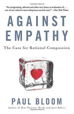 Against Empathy: The Case for Rational Compassion - Paul Bloom
