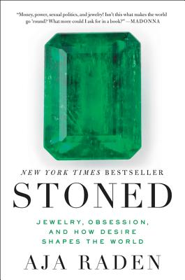 Stoned: Jewelry, Obsession, and How Desire Shapes the World - Aja Raden