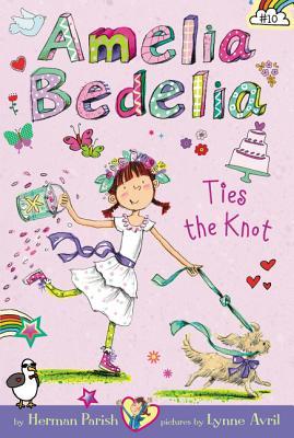 Amelia Bedelia Chapter Book #10: Amelia Bedelia Ties the Knot - Herman Parish