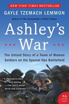 Ashley's War: The Untold Story of a Team of Women Soldiers on the Special Ops Battlefield - Gayle Tzemach Lemmon