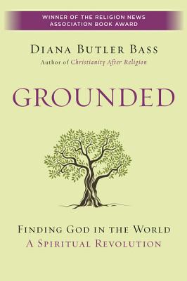 Grounded: Finding God in the World-A Spiritual Revolution - Diana Butler Bass