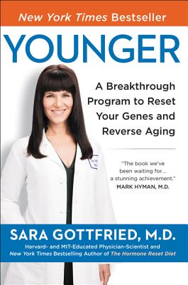 Younger: A Breakthrough Program to Reset Your Genes, Reverse Aging, and Turn Back the Clock 10 Years - Sara Gottfried