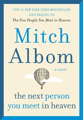 The Next Person You Meet in Heaven: The Sequel to the Five People You Meet in Heaven - Mitch Albom