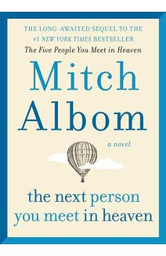 Poza produsului The Next Person You Meet in Heaven: The Sequel to the Five People You Meet in Heaven - Mitch Albom