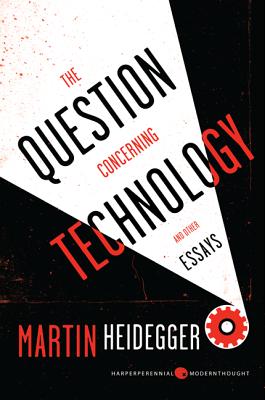 The Question Concerning Technology: And Other Essays - Martin Heidegger