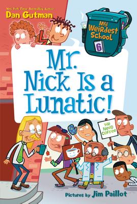 My Weirdest School #6: Mr. Nick Is a Lunatic! - Dan Gutman