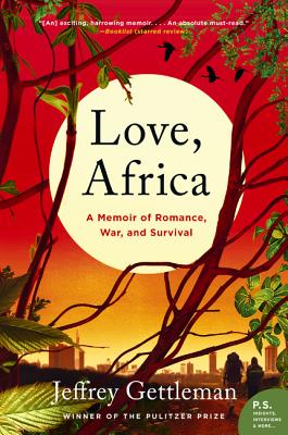 Love, Africa: A Memoir of Romance, War, and Survival - Jeffrey Gettleman