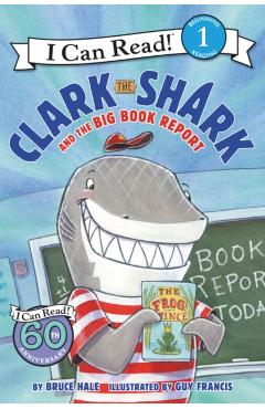 Clark the Shark and the Big Book Report - Bruce Hale