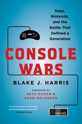 Console Wars: Sega, Nintendo, and the Battle That Defined a Generation - Blake J. Harris