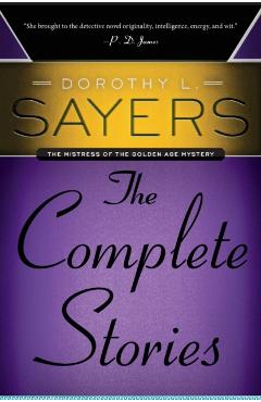 Dorothy L. Sayers: The Complete Stories - Dorothy L. Sayers