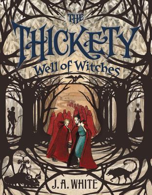The Thickety #3: Well of Witches - J. A. White