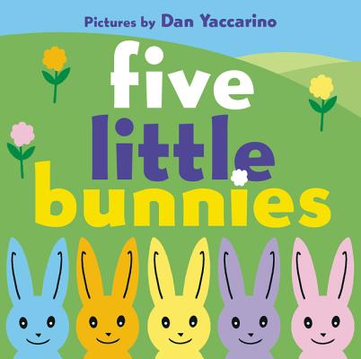 Five Little Bunnies - Dan Yaccarino