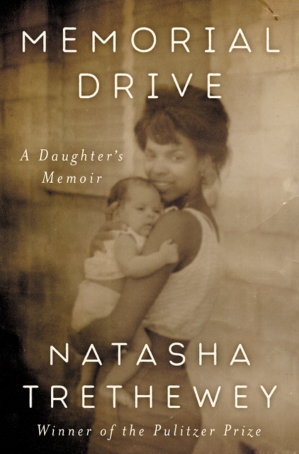 Memorial Drive: A Daughter's Memoir - Natasha Trethewey