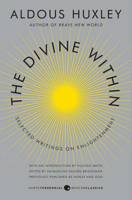 The Divine Within: Selected Writings on Enlightenment - Aldous Huxley