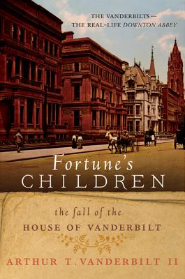 Fortune's Children: The Fall of the House of Vanderbilt - Arthur T. Vanderbilt