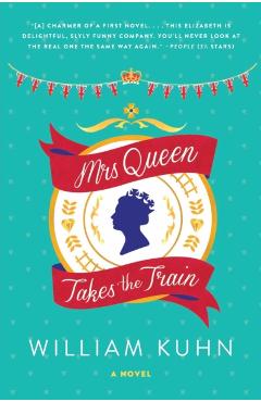 Mrs Queen Takes the Train - William Kuhn