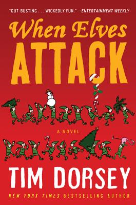 When Elves Attack: A Joyous Christmas Greeting from the Criminal Nutbars of the Sunshine State - Tim Dorsey