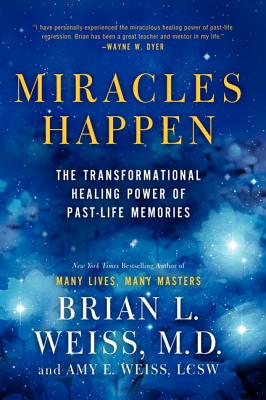 Miracles Happen: The Transformational Healing Power of Past-Life Memories - Brian L. Weiss