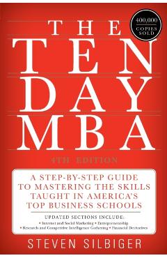 The Ten-Day MBA: A Step-By-Step Guide to Mastering the Skills Taught in America's Top Business Schools - Steven A. Silbiger