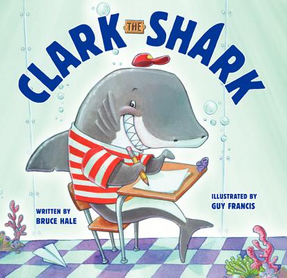 Clark the Shark - Bruce Hale