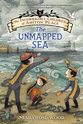 The Incorrigible Children of Ashton Place: Book V: The Unmapped Sea - Maryrose Wood
