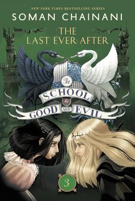 The School for Good and Evil #3: The Last Ever After - Soman Chainani