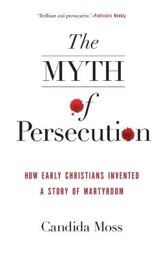 Myth of Persecution PB - Candida Moss