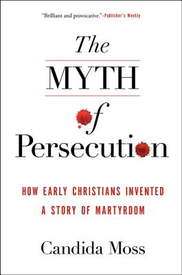 Myth of Persecution PB - Candida Moss